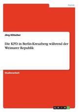Die KPD in Berlin-Kreuzberg WÃ¤hrend Der Weimarer Republik - JÃ¶rg Klitscher