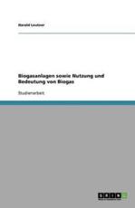 Erneuerbare Energien: Biogasanlagen und die Bedeutung von Biogas - Leutner, Harald