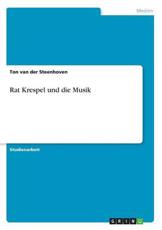 Rat Krespel Und Die Musik - Ton Van Der Steenhoven