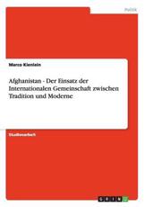 Afghanistan - Der Einsatz Der Internationalen Gemeinschaft Zwischen Tradition Und Moderne - Marco Kienlein