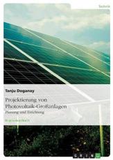 Projektierung von Photovoltaik-GroÃŸanlagen:Planung und Errichtung - Doganay, Tanju