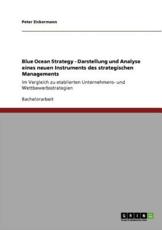 Blue Ocean Strategy. Darstellung und Analyse eines neuen Instruments des strategischen Managements:Im Vergleich zu etablierten Unternehmens- und Wettbewerbsstrategien - Zickermann, Peter