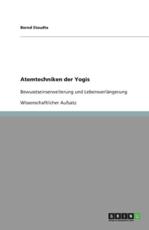 Atemtechniken der Yogis:Bewusstseinserweiterung und LebensverlÃ¤ngerung - Staudte, Bernd