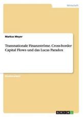 Transnationale FinanzstrÃ¶me. Cross-border Capital Flows und das Lucas Paradox - Meyer, Markus