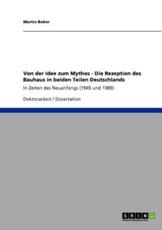 Von der Idee zum Mythos: Die Rezeption des Bauhaus in beiden Teilen Deutschlands:In Zeiten des Neuanfangs (1945 und 1989) - Bober, Martin