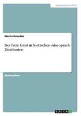 Der Freie Geist in Nietzsches Also sprach Zarathustra - Kutschke, Martin