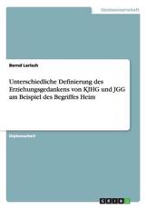 Unterschiedliche Definierung des Erziehungsgedankens von KJHG und JGG am Beispiel des Begriffes Heim - Larisch, Bernd