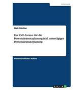 Ein XML-Format FÃ¯Â¿Â½r Die Personaleinsatzplanung Inkl. UntertÃ¯Â¿Â½giger Personaleinsatzplanung - Maik Gunther (author)