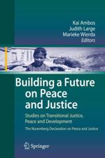 Building a Future on Peace and Justice : Studies on Transitional Justice, Peace and Development The Nuremberg Declaration on Peace and Justice - Ambos, Kai