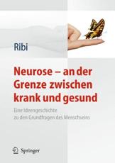 Neurose - an der Grenze zwischen krank und gesund : Eine Ideengeschichte zu den Grundfragen des Menschseins - Ribi, Alfred