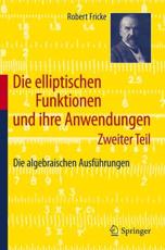 Die elliptischen Funktionen und ihre Anwendungen : Zweiter Teil: Die algebraischen AusfÃ¼hrungen - Fricke, Robert