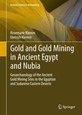 Gold and Gold Mining in Ancient Egypt and Nubia - Rosemarie Klemm, Dietrich D. Klemm