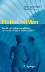 IRobot - uMan : KÃ¼nstliche Intelligenz und Kultur: Eine jahrtausendealte Beziehungskiste - BarthelmeÃŸ, Ulrike