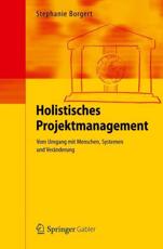 Holistisches Projektmanagement : Vom Umgang mit Menschen, Systemen und VerÃ¤nderung - Borgert, Stephanie