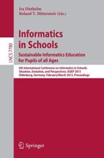 Informatics in Schools. Sustainable Informatics Education for Pupils of all Ages : 6th International Conference on Informatics in Schools: Situation, Evolution, and Perspectives, ISSEP 2013, Oldenburg, Germany, February 26 -- March 2, 2013, Proceedings - Diethelm, Ira