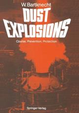 Dust Explosions - H. Brauer (preface), Wolfgang Bartknecht, GÃ¼nther Zwahlen (contributions), R.E. Bruderer (translator), G.N. Kirby (translator), R. Siwek (translator)