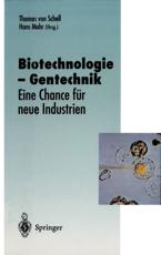 Biotechnologie - Gentechnik : Eine Chance fÃ¼r neue Industrien - Schell, Thomas v.