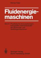 Fluidenergiemaschinen: Band 1: Physikalische Voraussetzungen, Kenngrossen, Elementarstufen Der Stromungs- Und Verdrangermaschinen - Fister, Werner