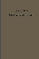 Einfuhrung in Die Markscheidekunde Mit Besonderer Berucksichtigung Des Steinkohlenbergbaues - Mintrop, L.