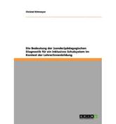 Die Bedeutung der (sonder)pÃ¤dagogischen Diagnostik fÃ¼r ein inklusives Schulsystem im Kontext der Lehrer/innenbildung - Rittmeyer, Christel