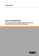 Sport und Selbstkonzept:Eine Langzeitstudie zum psychologischen Einfluss von Sportprofilen auf die kindliche Entwicklung - Letzian, Thomas