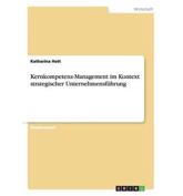 Kernkompetenz-Management im Kontext strategischer UnternehmensfÃ¼hrung - Hott, Katharina