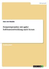 Festpreisprojekte mit agiler Softwareentwicklung nach Scrum - von Haacke, Ines