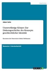 UnzuverlÃ¤ssige KÃ¶rper. Zur Diskursgeschichte des Konzepts geschlechtlicher IdentitÃ¤t:Rezension der Dissertation Sabine Mehlmanns - Seitz, Adam