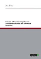 Burn-Out in Bayerischen Sparkassen - Aufkommen, Ursachen Und PrÃ¤vention - Alexander Meir