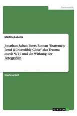 Jonathan Safran Foers Roman Extremely Loud & Incredibly Close, Das Trauma Durch 9/11 Und Die Wirkung Der Fotografien
