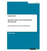Raumkonzepte in der Schedelschen Weltchronik:Die Darstellungen der LÃ¤nder in Text, Bild und Karte - Koch, Franziska