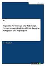 Kognitive Psychologie und Webdesign. Praxisrelevante Guidelines fÃ¼r die Bereiche Navigation und Page Layout - L, M