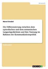Die Differenzierung zwischen dem episodischen und dem semantischen LangzeitgedÃ¤chtnis und ihre Nutzung im Rahmen der Kommunikationspolitik - Greubel, Marcel