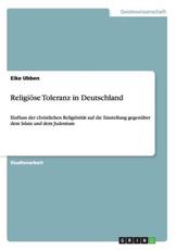 ReligiÃ¶se Toleranz in Deutschland:Einfluss der christlichen ReligiÃ¶sitÃ¤t auf die Einstellung gegenÃ¼ber dem Islam und dem Judentum - Ubben, Eike