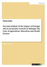 Sectoral Analysis of the Impact of Foreign Aid on Economic Growth in Ethiopia. The Case of Agriculture, Education and Health Sectors - Goshu, Fikadu