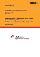 Development of a supply chain performance measurement system:Guideline for the electronics manufacturing industry - Biewald, Christian