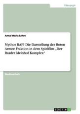 Mythos RAF? Die Darstellung der Roten Armee Fraktion in dem Spielfilm â€žDer Baader Meinhof Komplex