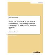 Teams and Teamwork as the Basis of Effectiveness / Developing Business Knowledge: an independent learning approach :A Literature Review - Rosenhauer, Sven