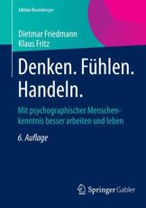 Denken. FÃ¼hlen. Handeln. : Mit psychographischer Menschenkenntnis besser arbeiten und leben - Friedmann, Dietmar