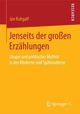 Jenseits der groÃŸen ErzÃ¤hlungen : Utopie und politischer Mythos in der Moderne und SpÃ¤tmoderne - Rohgalf, Jan