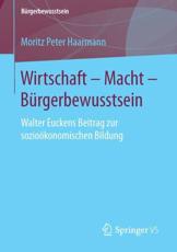 Wirtschaft - Macht - BÃ¼rgerbewusstsein : Walter Euckens Beitrag zur sozioÃ¶konomischen Bildung - Haarmann, Moritz Peter