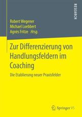 Zur Differenzierung von Handlungsfeldern im Coaching : Die Etablierung neuer Praxisfelder - Wegener, Robert