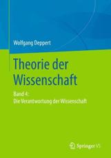 Theorie der Wissenschaft : Band 4: Die Verantwortung der Wissenschaft - Deppert, Wolfgang