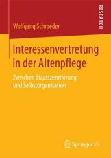 Interessenvertretung in der Altenpflege : Zwischen Staatszentrierung und Selbstorganisation - Schroeder, Wolfgang