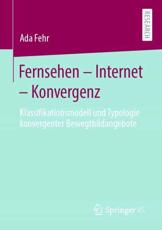 Fernsehen - Internet - Konvergenz : Klassifikationsmodell und Typologie konvergenter Bewegtbildangebote - Fehr, Ada