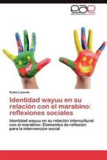 Identidad Wayuu En Su Relacion Con El Marabino: Reflexiones Sociales - Luzardo, Rubia