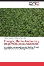 Energia, Medio Ambiente y Desarrollo En La Amazonia - Toni, Fabiano