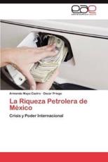 La Riqueza Petrolera de Mexico - Mayo Castro, Armando