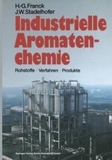 Industrielle Aromatenchemie: Rohstoffe . Verfahren . Produkte - Franck, Heinz-Gerhard