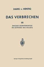 Das Verbrechen: III Anlage-Komponenten Im Getriebe Des Delikts - Von Hentig, Hans